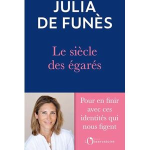 de Funès, Julia Le Siècle des égarés: De l'errance identitaire au sentiment de soi de Funès, Julia Le Siècle des égarés: De l'errance identitaire au sentiment de soi