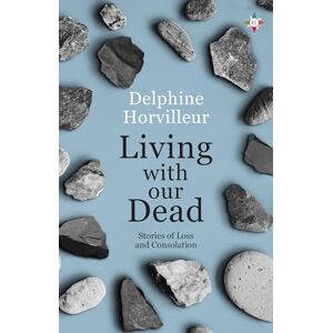 Horvilleur, Delphine Living with Our Dead Horvilleur, Delphine Living with Our Dead