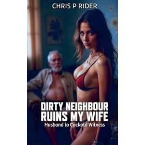 Rider, Chris P Dirty Neighbour Ruins My Wife: 1 (Cuckold Tales) Rider, Chris P Dirty Neighbour Ruins My Wife: 1 (Cuckold Tales)