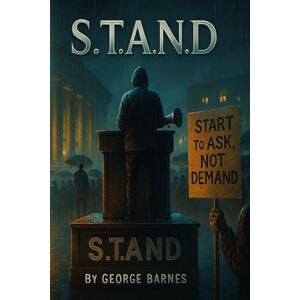 BARNES, GEORGE S.T.A.N.D: Start To Ask, Not Demand BARNES, GEORGE S.T.A.N.D: Start To Ask, Not Demand