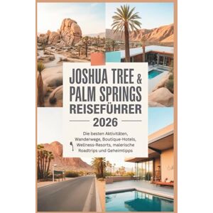 Gage, Carolyn J. Joshua Tree & Palm Springs Reiseführer 2026: Die besten Aktivitäten, Wanderwege, Boutique-Hotels, Wellness-Resorts, malerische Roadtrips und Geheimtipps Gage, Carolyn J. Joshua Tree & Palm Springs Reiseführer 2026: Die besten Aktivitäten, Wanderwege, Boutique-Hotels, Wellness-Resorts, malerische Roadtrips und Geheimtipps
