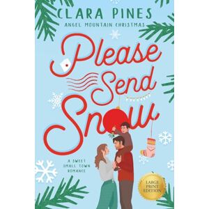 Pines, Clara Please Send Snow: A Sweet Small Town Romance (Angel Mountain Christmas Large Print) Pines, Clara Please Send Snow: A Sweet Small Town Romance (Angel Mountain Christmas Large Print)
