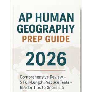 Alexander, Tony AP HUMAN GEOGRAPHY PREP GUIDE 2026: Comprehensive Review • 5 Full-Length Practice Tests • Insider Tips to Score a 5 Alexander, Tony AP HUMAN GEOGRAPHY PREP GUIDE 2026: Comprehensive Review • 5 Full-Length Practice Tests • Insider Tips to Score a 5