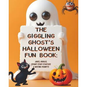 Wneek, Adriano The Giggling Ghost’s Halloween Fun Book: Jokes, Riddles, Spooky Story Starters & Writing Prompts Wneek, Adriano The Giggling Ghost’s Halloween Fun Book: Jokes, Riddles, Spooky Story Starters & Writing Prompts