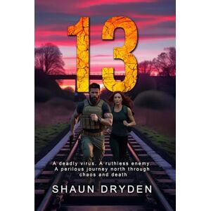 Dryden, Shaun 13: An Action-Packed Sci-Fi Thriller A Deadly Virus. A Ruthless Enemy. A Perilous Journey To Survive. Dryden, Shaun 13: An Action-Packed Sci-Fi Thriller A Deadly Virus. A Ruthless Enemy. A Perilous Journey To Survive.