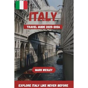 Wesley, Mark ITALY TRAVEL GUIDE 2025-2026: Explore Italy like Never Before Wesley, Mark ITALY TRAVEL GUIDE 2025-2026: Explore Italy like Never Before