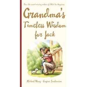 Wong, Michael Grandma's Timeless Wisdom for Jack: A Personalized Grandma Book for Jack — a Heartfelt Keepsake Gift of Love, Wisdom, and Encouragement for His ... You" (The Unconditional Love for Jack Series) Wong, Michael Grandma's Timeless Wisdom for Jack: A Personalized Grandma Book for Jack — a Heartfelt Keepsake Gift of Love, Wisdom, and Encouragement for His ... You" (The Unconditional Love for Jack Series)
