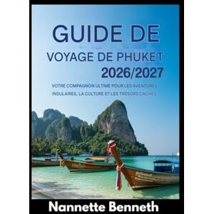 Benneth, Nannette Guide de voyage de Phuket 2026/2027 : Votre compagnon idéal pour découvrir l’île, sa culture et ses trésors cachés Benneth, Nannette Guide de voyage de Phuket 2026/2027 : Votre compagnon idéal pour découvrir l’île, sa culture et ses trésors cachés