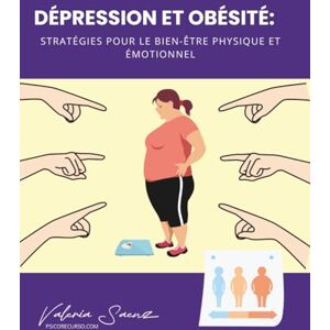 Saenz, Valeria Dépression et obésité: stratégies pour le bien-être physique et émotionnel Saenz, Valeria Dépression et obésité: stratégies pour le bien-être physique et émotionnel