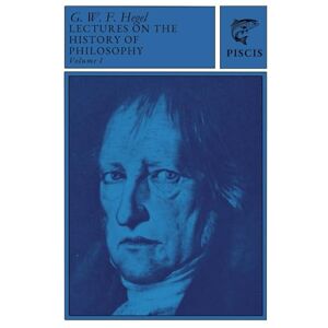 Hegel, G. W. F. Hegel's Lectures on the History of Philosophy: Volume 1 Hegel, G. W. F. Hegel's Lectures on the History of Philosophy: Volume 1