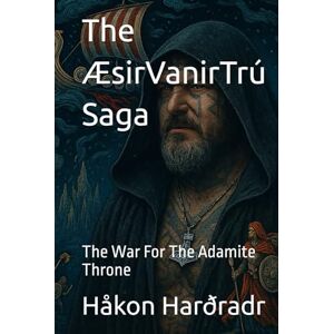 Harðradr, Håkon The ÆsirVanirTrú Saga: The War For The Adamite Throne Harðradr, Håkon The ÆsirVanirTrú Saga: The War For The Adamite Throne