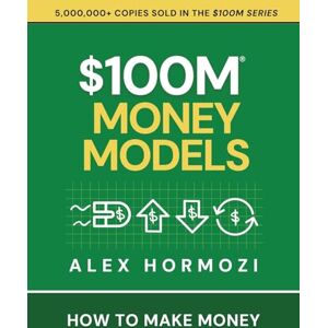 Hormozi, Alex $100m Money Models: How to Make Money Hormozi, Alex $100m Money Models: How to Make Money