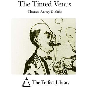 Anstey Guthrie, Thomas The Tinted Venus Anstey Guthrie, Thomas The Tinted Venus