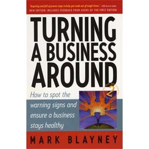 Blayney, Mark Turning a Business Around: How to Spot the Warning Signs and Ensure a Business Stays Healthy Blayney, Mark Turning a Business Around: How to Spot the Warning Signs and Ensure a Business Stays Healthy
