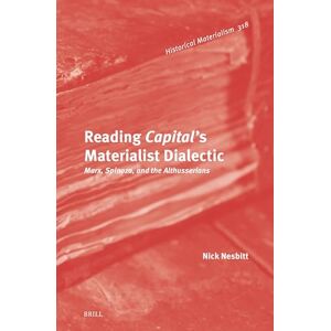 Nesbitt, Nick Reading Capital's Materialist Dialectic: Marx, Spinoza, and the Althusserians: 318 (Historical Materialism Book Series, 318) Nesbitt, Nick Reading Capital's Materialist Dialectic: Marx, Spinoza, and the Althusserians: 318 (Historical Materialism Book Series, 318)