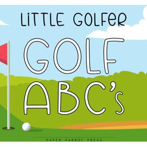 Press, Paper Parrot Little Golfer: Golf ABC's Press, Paper Parrot Little Golfer: Golf ABC's