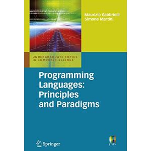 Gabbrielli, Maurizio Programming Languages: Principles and Paradigms (Undergraduate Topics in Computer Science) Gabbrielli, Maurizio Programming Languages: Principles and Paradigms (Undergraduate Topics in Computer Science)