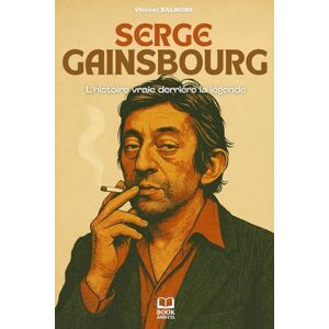 Vincent Serge Gainsbourg: L’histoire vraie derrière la légende. Livre Serge Gainsbourg Vincent Serge Gainsbourg: L’histoire vraie derrière la légende. Livre Serge Gainsbourg