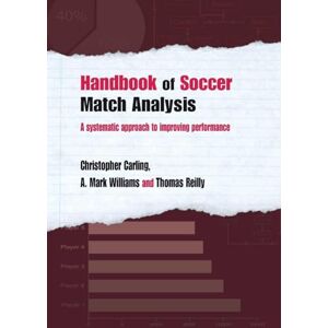 Carling, Christopher Handbook of Soccer Match Analysis: A Systematic Approach to Improving Performance Carling, Christopher Handbook of Soccer Match Analysis: A Systematic Approach to Improving Performance