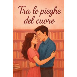 Foscoli, Manuel Tra le pieghe del cuore Foscoli, Manuel Tra le pieghe del cuore