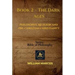 Silva Book 2 – The Dark Ages: Philosophy, Religion and Pre-Christian Christianity (Compendium of Philosophy and Theology) Silva Book 2 – The Dark Ages: Philosophy, Religion and Pre-Christian Christianity (Compendium of Philosophy and Theology)