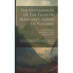 (Queen, Marguerite The Heptameron Of The Tales Of Margaret, Queen Of Navarre: (newly Tr. Into English) From The Authentic Text, Based On The Mss. In The Possession Of The Société Des Bibliophiles Français (Queen, Marguerite The Heptameron Of The Tales Of Margaret, Queen Of Navarre: (newly Tr. Into English) From The Authentic Text, Based On The Mss. In The Possession Of The Société Des Bibliophiles Français
