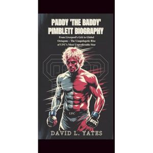 Yates, David L. PADDY 'THE BADDY' PIMBLETT BIOGRAPHY: From Liverpool’s Grit to Global Octagons – The Unapologetic Rise of UFC’s Most Unpredictable Star Yates, David L. PADDY 'THE BADDY' PIMBLETT BIOGRAPHY: From Liverpool’s Grit to Global Octagons – The Unapologetic Rise of UFC’s Most Unpredictable Star