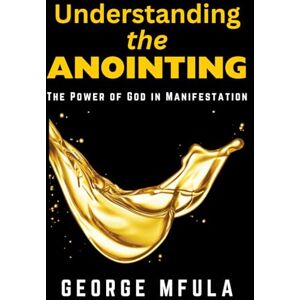 Mfula, George Understanding the Anointing Mfula, George Understanding the Anointing