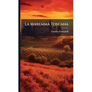 Grottanelli, Lorenzo La Maremma Toscana Grottanelli, Lorenzo La Maremma Toscana