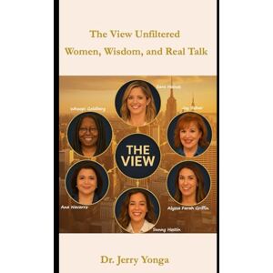 Yonga, Dr. Jerry The View Unfiltered:: Women, Wisdom, and Real Talk Yonga, Dr. Jerry The View Unfiltered:: Women, Wisdom, and Real Talk