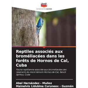 Hernandez - Muñoz, Abel Reptiles associés aux broméliacées dans les forêts de Hornos de Cal, Cuba: Faune reptilienne associée aux broméliacées des réservoirs du mont témoin Hornos de Cal, Sancti Spíritus, Cuba Hernandez - Muñoz, Abel Reptiles associés aux broméliacées dans les forêts de Hornos de Cal, Cuba: Faune reptilienne associée aux broméliacées des réservoirs du mont témoin Hornos de Cal, Sancti Spíritus, Cuba