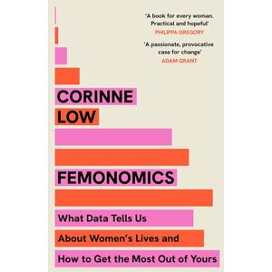 Low, Corinne Femonomics: What Data Tells Us About Women's Lives and How to Get the Most Out of Yours Low, Corinne Femonomics: What Data Tells Us About Women's Lives and How to Get the Most Out of Yours