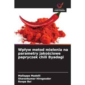 Madolli, Mallappa Wplyw metod mielenia na parametry jakościowe papryczek chili Byadagi Madolli, Mallappa Wplyw metod mielenia na parametry jakościowe papryczek chili Byadagi