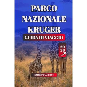 FURST, EMMETT G. PARCO NAZIONALE KRUGER GUIDA DI VIAGGIO 2026: Il tuo compagno di pianificazione di safari definitivo per il Kruger National Park Consigli degli ... della fauna selvatica, safari self-drive FURST, EMMETT G. PARCO NAZIONALE KRUGER GUIDA DI VIAGGIO 2026: Il tuo compagno di pianificazione di safari definitivo per il Kruger National Park Consigli degli ... della fauna selvatica, safari self-drive