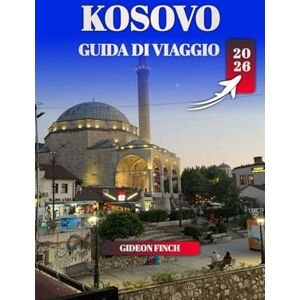 FINCH, GIDEON KOSOVO GUIDA DI VIAGGIO 2026: Le migliori cose da fare, dove alloggiare, consigli di viaggio e gemme nascoste per i visitatori per la prima volta FINCH, GIDEON KOSOVO GUIDA DI VIAGGIO 2026: Le migliori cose da fare, dove alloggiare, consigli di viaggio e gemme nascoste per i visitatori per la prima volta