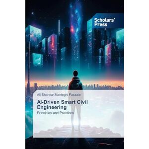 Manteghi Fassaie, Ali Shahriar AI-Driven Smart Civil Engineering: Principles and Practices Manteghi Fassaie, Ali Shahriar AI-Driven Smart Civil Engineering: Principles and Practices