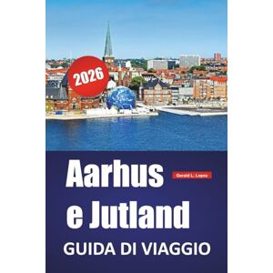 Lopez, Gerald L. Aarhus e Jutland GUIDA DI VIAGGIO 2026: Scopri le attrazioni meglio conservate della Danimarca, i sapori locali, la cultura e i viaggi costieri attraverso lo Jutland e oltre Lopez, Gerald L. Aarhus e Jutland GUIDA DI VIAGGIO 2026: Scopri le attrazioni meglio conservate della Danimarca, i sapori locali, la cultura e i viaggi costieri attraverso lo Jutland e oltre