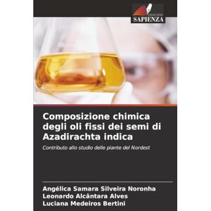 Silveira Noronha, Angélica Samara Composizione chimica degli oli fissi dei semi di Azadirachta indica: Contributo allo studio delle piante del Nordest Silveira Noronha, Angélica Samara Composizione chimica degli oli fissi dei semi di Azadirachta indica: Contributo allo studio delle piante del Nordest