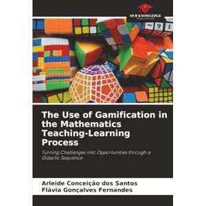dos Santos, Arleide Conceição The Use of Gamification in the Mathematics Teaching-Learning Process: Turning Challenges into Opportunities through a Didactic Sequence dos Santos, Arleide Conceição The Use of Gamification in the Mathematics Teaching-Learning Process: Turning Challenges into Opportunities through a Didactic Sequence