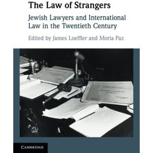 The Law of Strangers: Jewish Lawyers and International Law in the Twentieth Century The Law of Strangers: Jewish Lawyers and International Law in the Twentieth Century