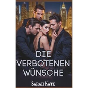 Sarah Kate Die verbotenen Wünsche: Eine zeitgenössische Reverse-Harem-Romanze mit einem Milliardär ( BOOKS) Sarah Kate Die verbotenen Wünsche: Eine zeitgenössische Reverse-Harem-Romanze mit einem Milliardär ( BOOKS)