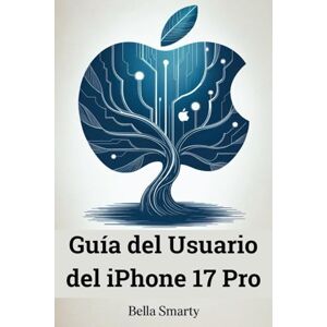 Smarty, Bella Guía del Usuario del iPhone 17 Pro: Instrucciones completas paso a paso para configurar, personalizar y dominar tu iPhone 17 Pro con las funciones de iOS 18 Smarty, Bella Guía del Usuario del iPhone 17 Pro: Instrucciones completas paso a paso para configurar, personalizar y dominar tu iPhone 17 Pro con las funciones de iOS 18
