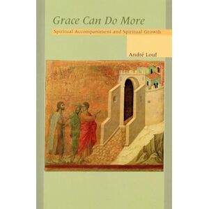 Louf OCSO, André Grace Can Do More: Spiritual Accompaniment and Spiritual Growth: 195 (Cistercian Studies Series) Louf OCSO, André Grace Can Do More: Spiritual Accompaniment and Spiritual Growth: 195 (Cistercian Studies Series)