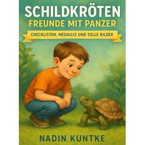 Kuntke, Nadin Schildkröte, Ratgeber für Kinder, Freunde mit Panzer, weil Schildkröten echte Freunde sind: Perfekt für kleine Tierfreunde, die Schildkröten lieben Kuntke, Nadin Schildkröte, Ratgeber für Kinder, Freunde mit Panzer, weil Schildkröten echte Freunde sind: Perfekt für kleine Tierfreunde, die Schildkröten lieben