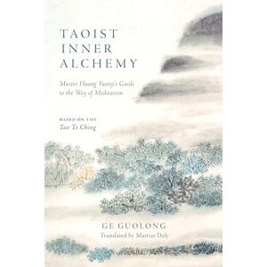 Guolong, Ge Taoist Inner Alchemy: Master Huang Yuanji's Guide to the Way of Meditation Guolong, Ge Taoist Inner Alchemy: Master Huang Yuanji's Guide to the Way of Meditation