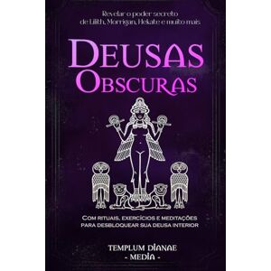 Media, Templum Dianae Deusas Obscuras: Revelar o poder secreto de Lilith, Morrigan, Hekate e muito mais, Com rituais, exercícios e meditações para desbloquear sua deusa interior Media, Templum Dianae Deusas Obscuras: Revelar o poder secreto de Lilith, Morrigan, Hekate e muito mais, Com rituais, exercícios e meditações para desbloquear sua deusa interior