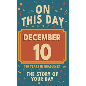 Bennett, Olivia Happy Birthday! December 10: On This Day in Headlines – Nostalgic December 10 History Book with Authentic News and Memories – Perfect Birthday or Anniversary Gift Bennett, Olivia Happy Birthday! December 10: On This Day in Headlines – Nostalgic December 10 History Book with Authentic News and Memories – Perfect Birthday or Anniversary Gift