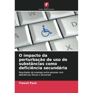 Pack, Tresvil O impacto da perturbação de uso de substâncias como deficiência secundária: Resultados de emprego entre pessoas com deficiências físicas e sensoriais Pack, Tresvil O impacto da perturbação de uso de substâncias como deficiência secundária: Resultados de emprego entre pessoas com deficiências físicas e sensoriais