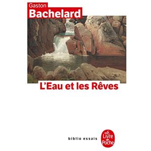 Bachelard, Gaston L'eau et les rêves : Essai sur l'imagination de la matière (Le Livre de Poche) Bachelard, Gaston L'eau et les rêves : Essai sur l'imagination de la matière (Le Livre de Poche)