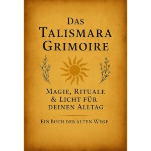 Riedl - Talismara, Verena Das Talismara Grimoire Ein Buch der alten Magie: Rituale, Zauber und Energien für Schutz , Fülle und innere Balance . Ein Werk von Verena Riedl by Talismara Riedl - Talismara, Verena Das Talismara Grimoire Ein Buch der alten Magie: Rituale, Zauber und Energien für Schutz , Fülle und innere Balance . Ein Werk von Verena Riedl by Talismara